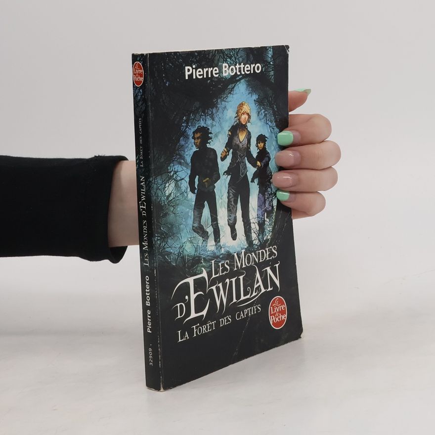 Pierre Bottero La forêt des captifs. Les mondes d'Ewilan, 1