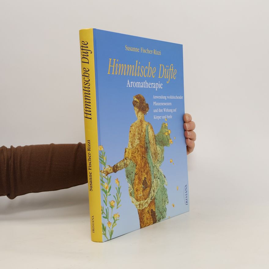 Susanne Fischer-Rizzi Himmlische Düfte Aromatherapie