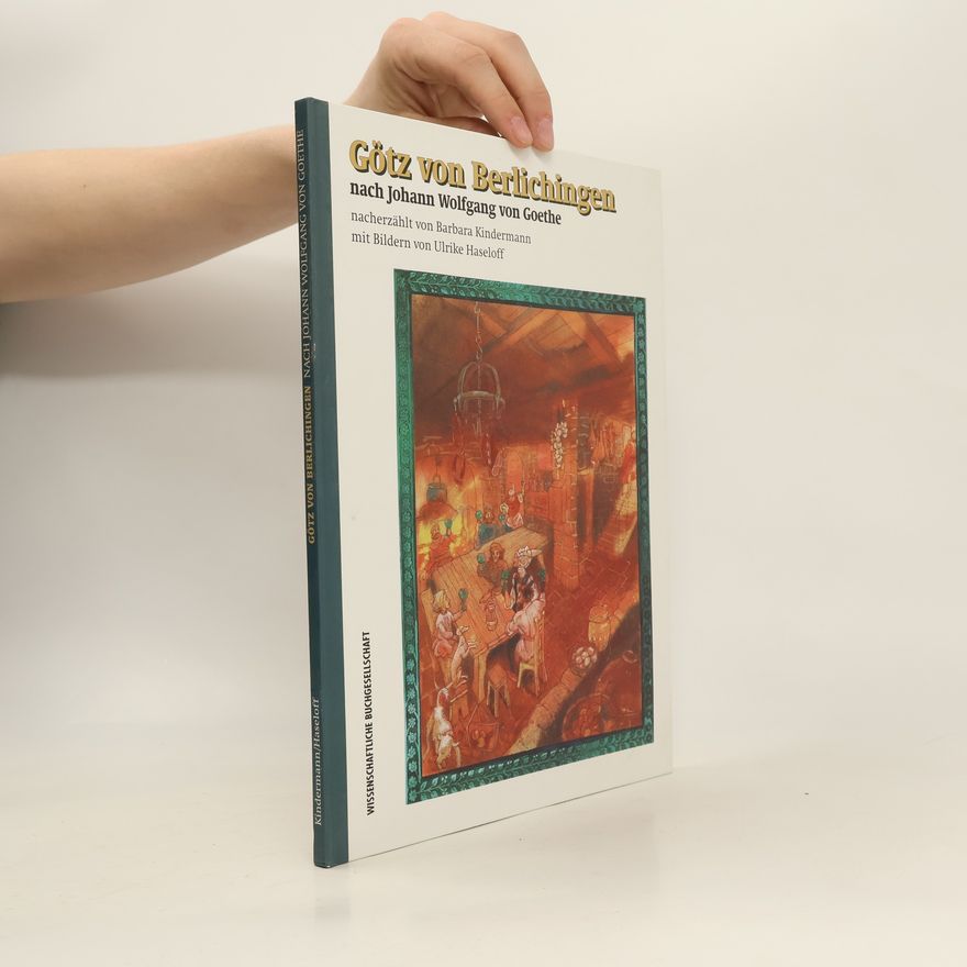 Johann Wolfgang von Goethe "Götz von Berlichingen" nach Johann W. von Goethe, neu erzählt von Barbara Kindermann.