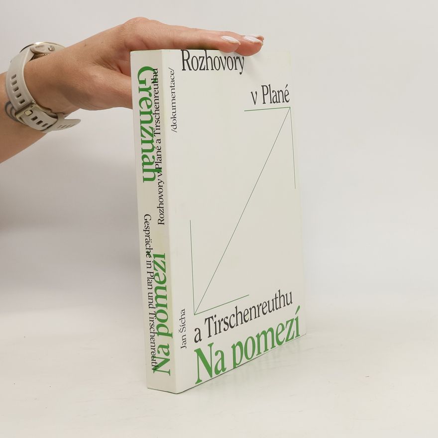 Jan Šícha Na pomezí : Rozhovory v Plané a Tirschenreuthu. Grenznah : Gespräche in Plan und Tirschenreuth