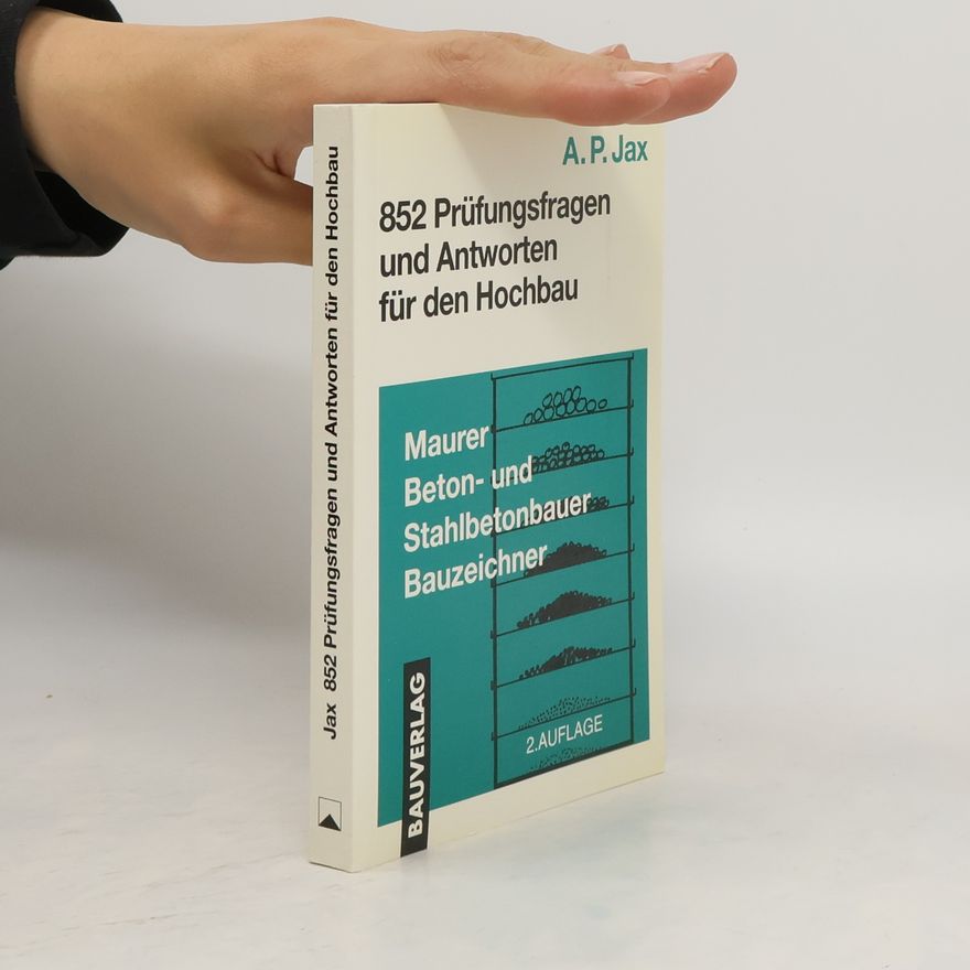 Antonius P. Jax 852 Prüfungsfragen und Antworten für den Hochbau