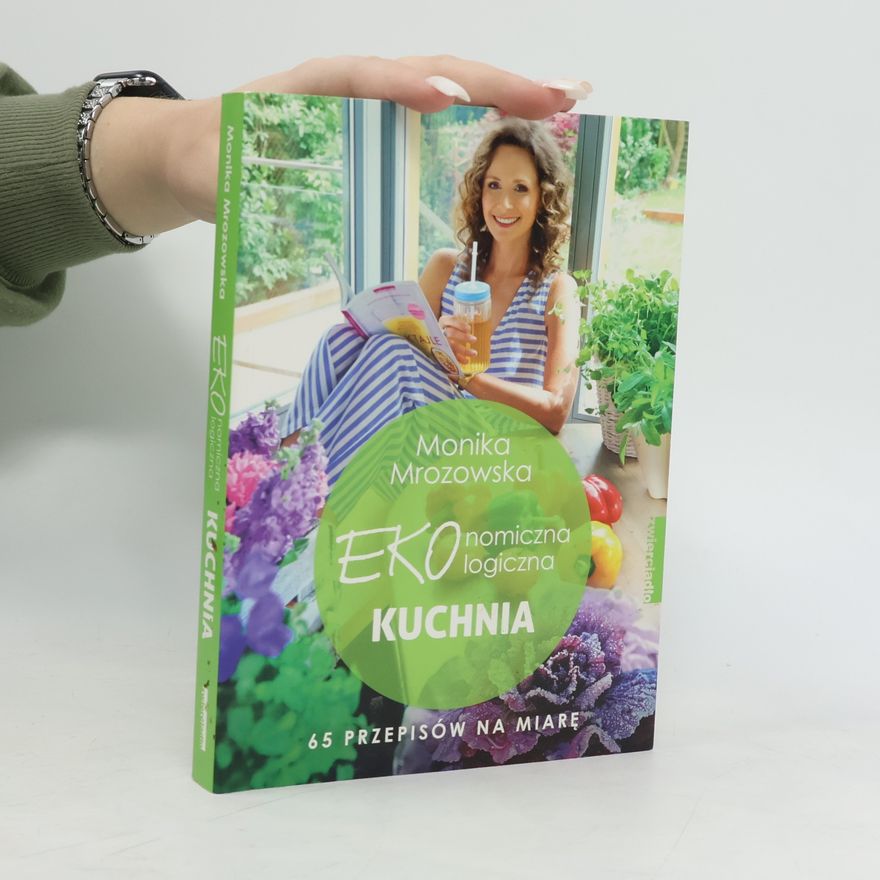 Monika Mrozowska EKONOMICZNA EKOLOGICZNA KUCHNIA 60 PRZEPISÓW NA MIARĘ