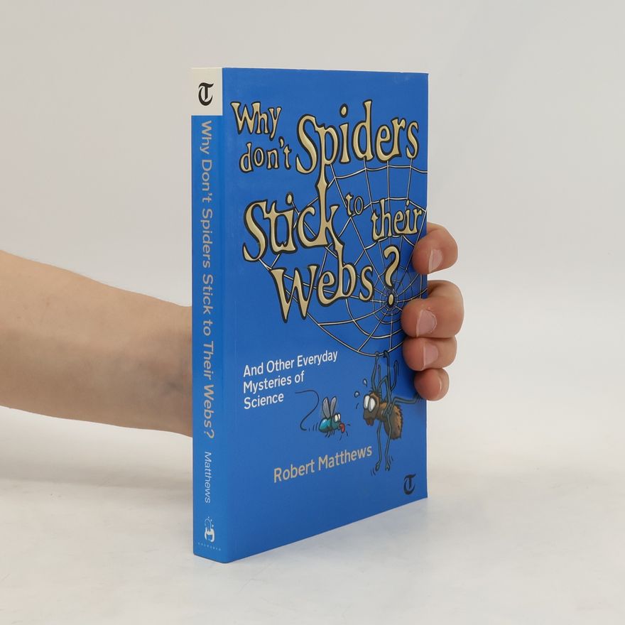Robert Matthews Why Don't Spiders Stick to Their Webs?