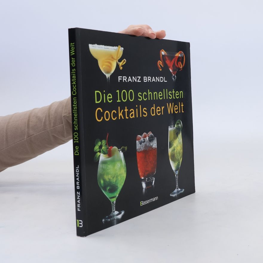 Franz Brandl Die 100 schnellsten Cocktails der Welt
