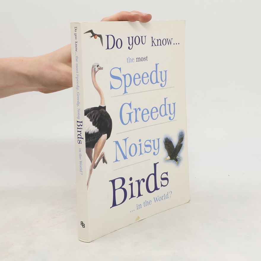 Octopus Publishing Group Do You Know--the Most Speedy, Greedy, Noisy Birds--in the World?