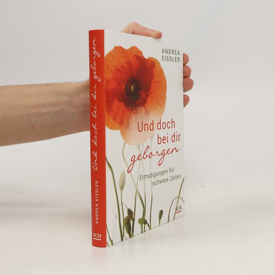 Andrea Eißler Und doch bei dir geborgen. Ermutigungen für schwere Zeiten
