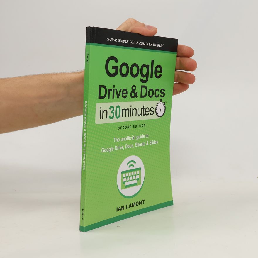 Ian Lamont Google Drive and Docs in 30 Minutes (2nd Edition)