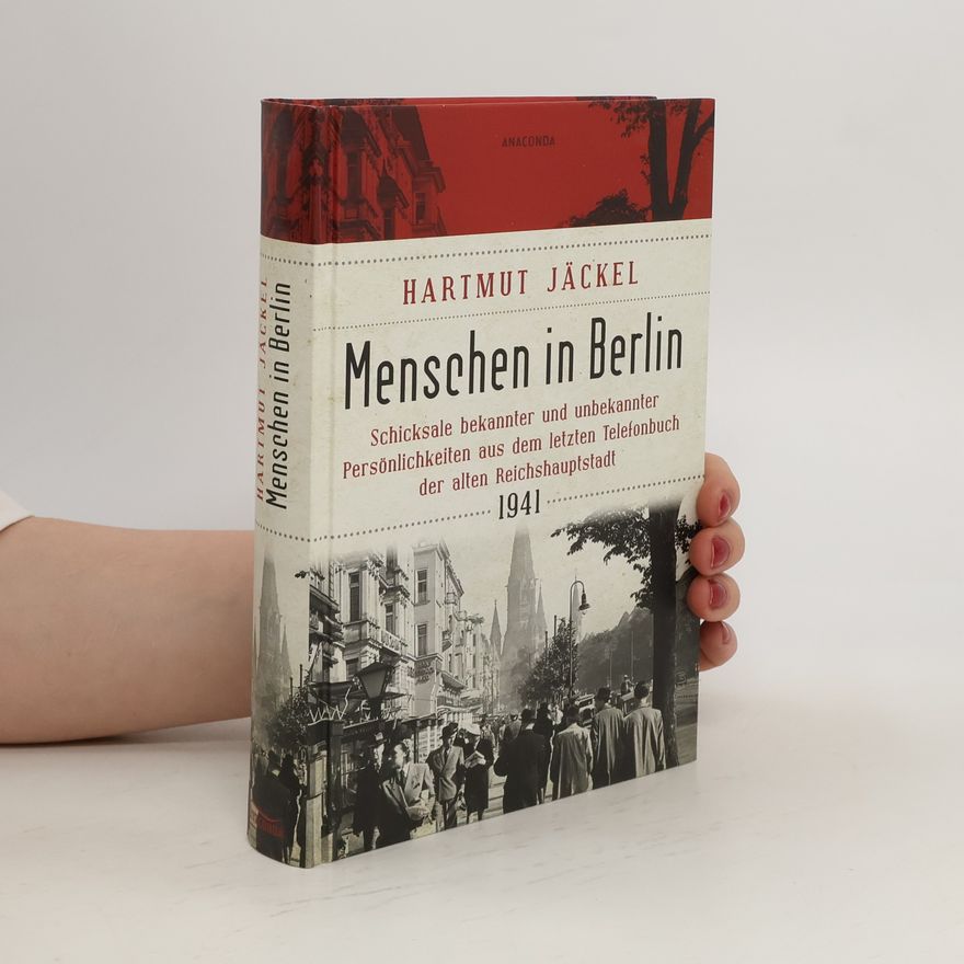 Hartmut Jäckel Menschen in Berlin. Schicksale bekannter und unbekannter Persönlichkeiten aus dem letzten Telefonbuch der alten Reichshauptstadt