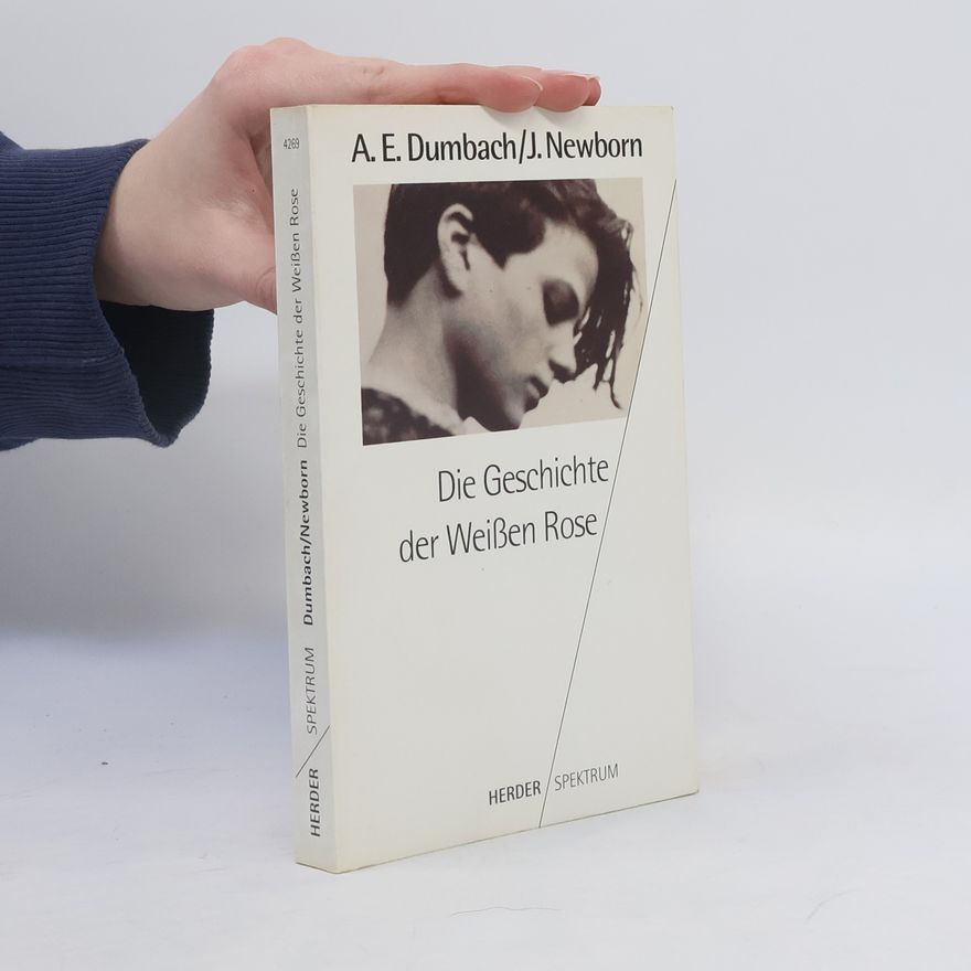 Annette E. Dumbach Die Geschichte der Weissen Rose
