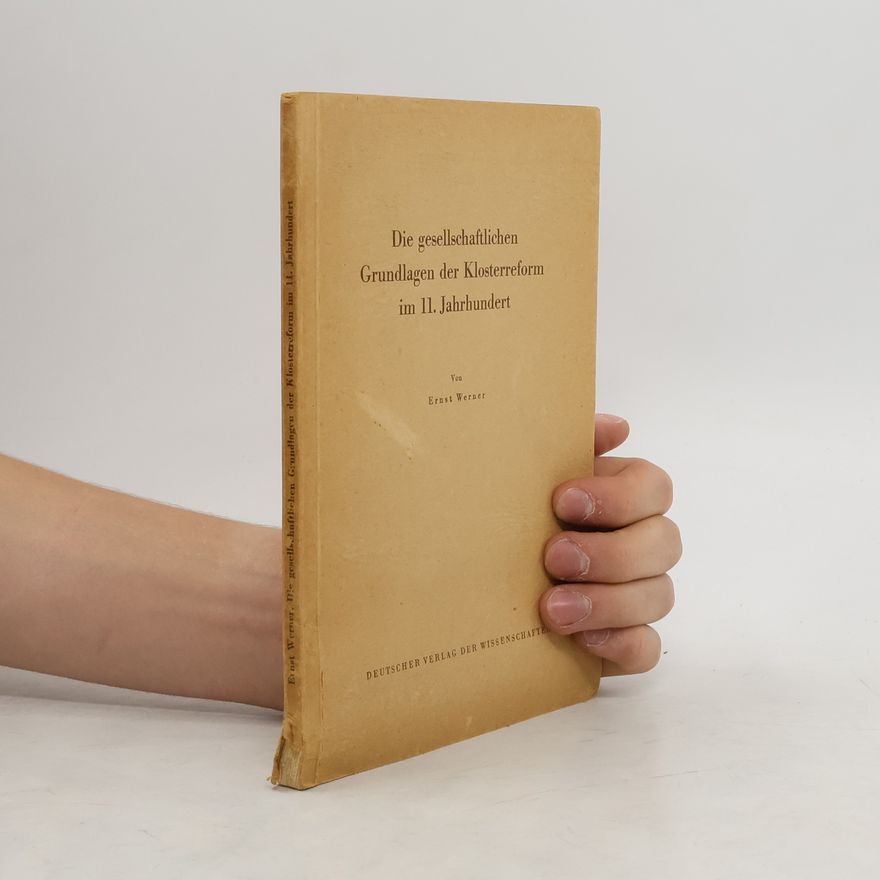 Ernst Werner Die gesellschaftlichen Grundlagen der Klosterreform im 11. Jahrhundert