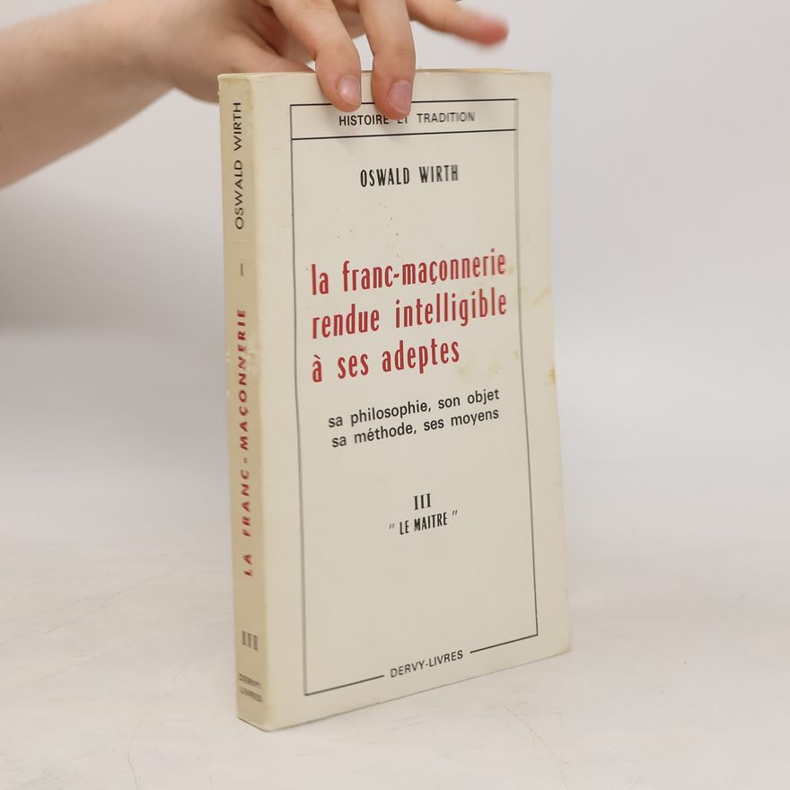 Oswald Wirth La franc-maçonnerie rendue intelligible à ses adeptes