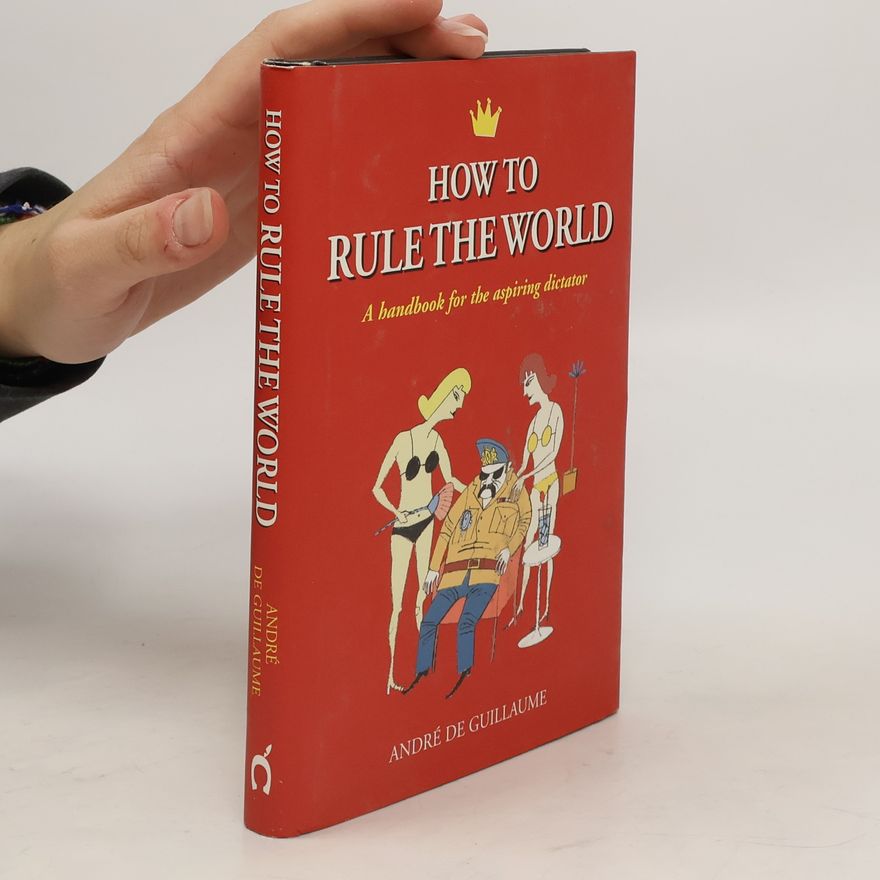 André De Guillaume How to rule the world