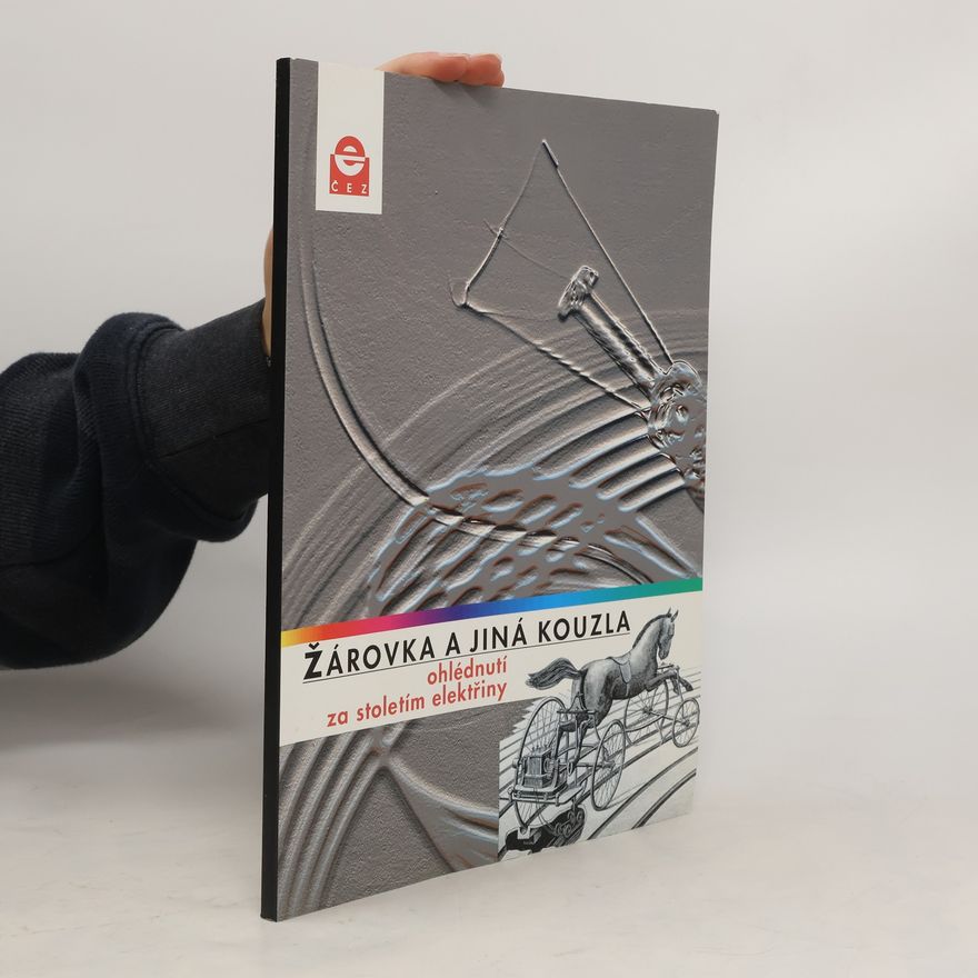 AA.VV. Žárovka a jiná kouzla. Ohlédnutí za stoletím elektřiny