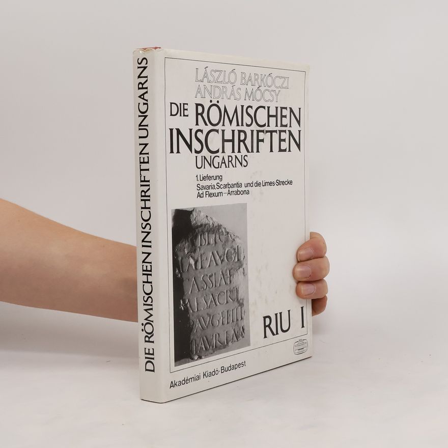László Barkóczi Die römischen Inschriften Ungarns. RIU. 1, Savaria, Scarbantia und die Limes-Strecke Ad Flexum - Arrabona