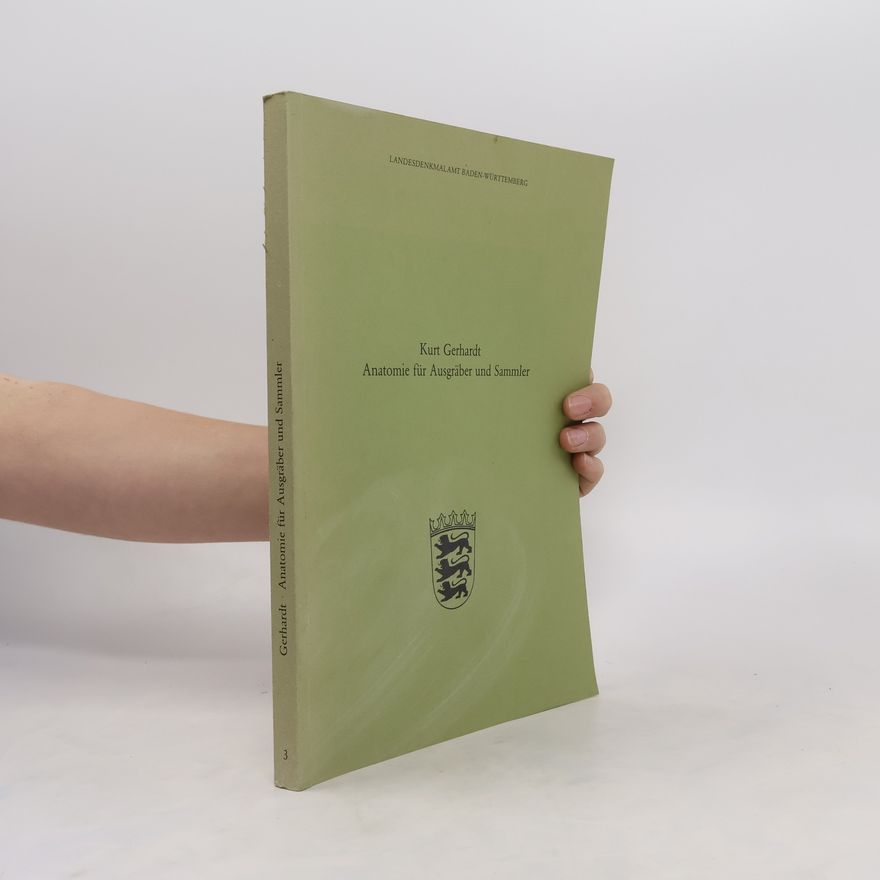 Kurt Gerhardt Anatomie für Ausgräber und Sammler