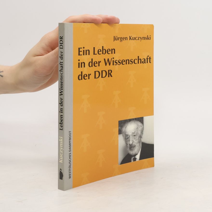 Jürgen Kuczynski Ein Leben in der Wissenschaft der DDR