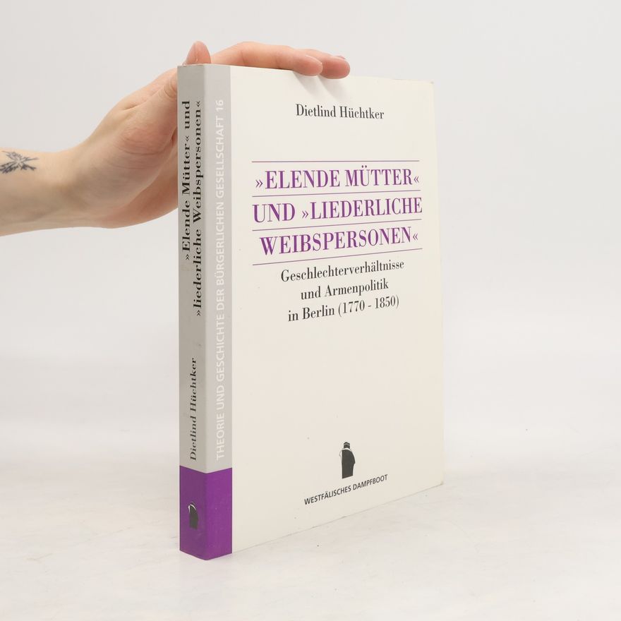 Dietlind Hüchtker "Elende Mütter" und "liederliche Weibspersonen"