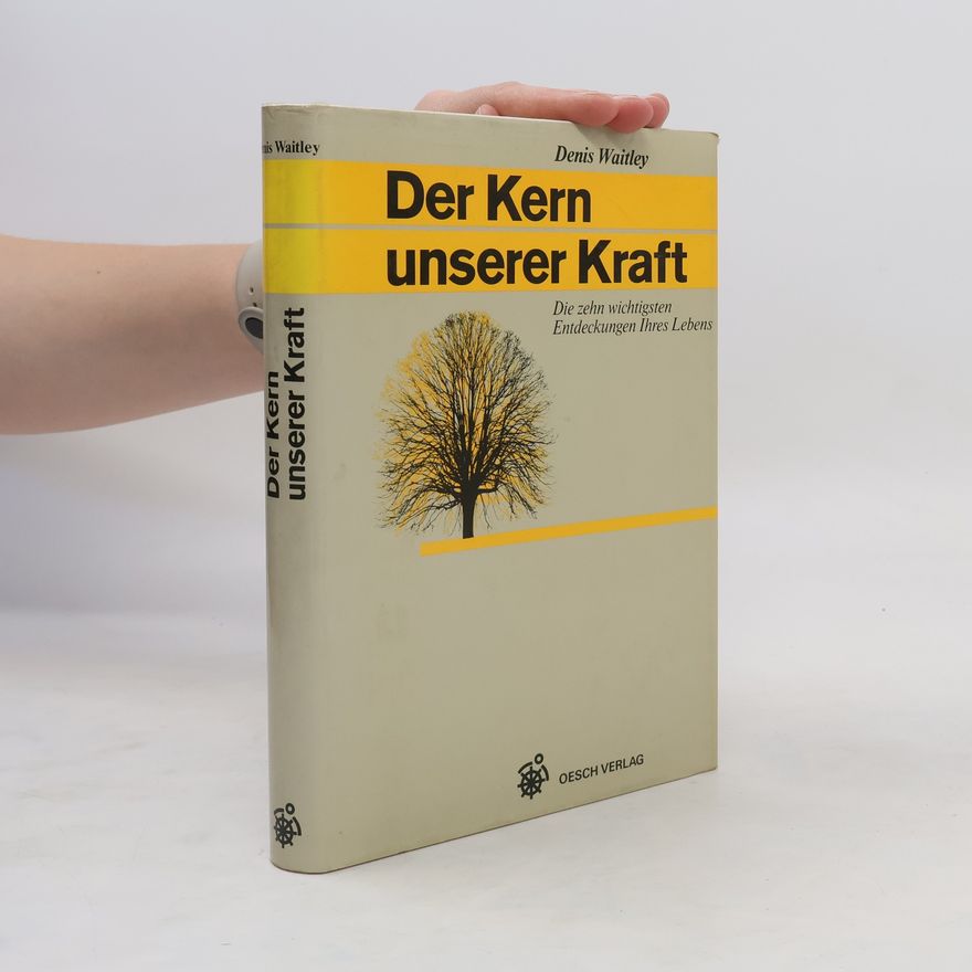 Denis Waitley Der Kern unserer Kraft