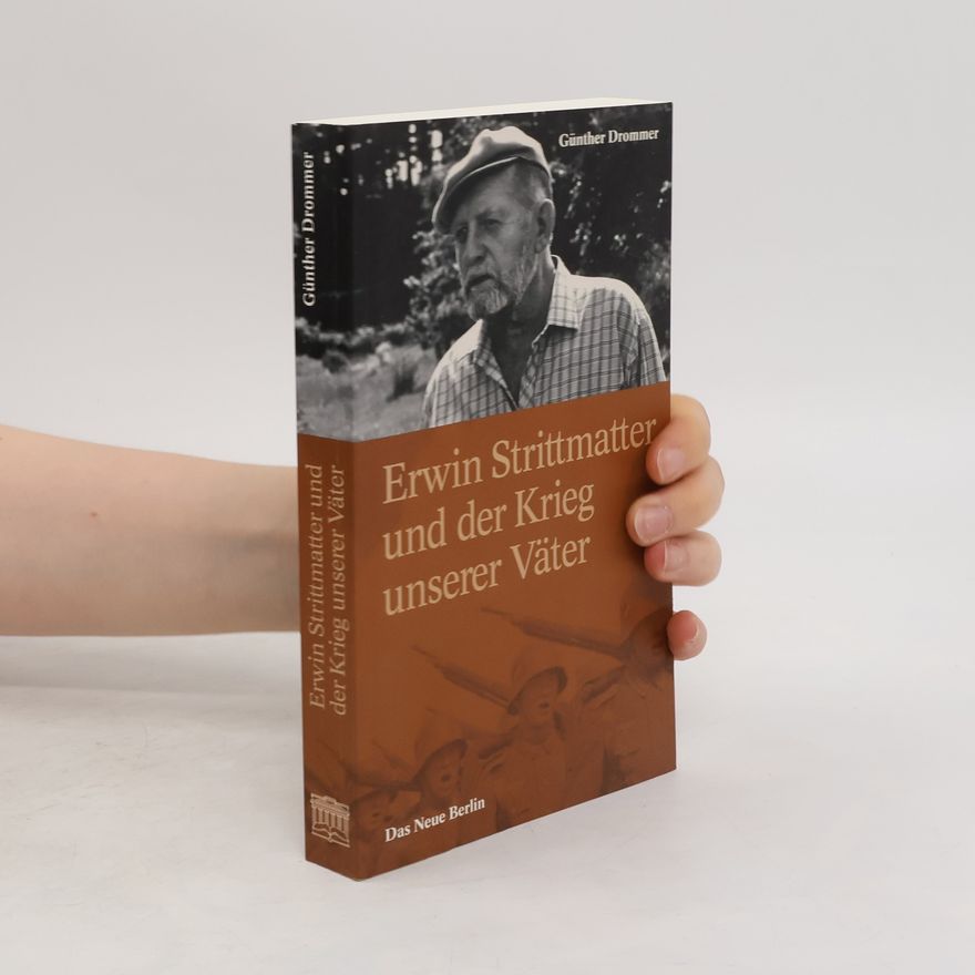 Günther Drommer Erwin Strittmatter und der Krieg unserer Väter