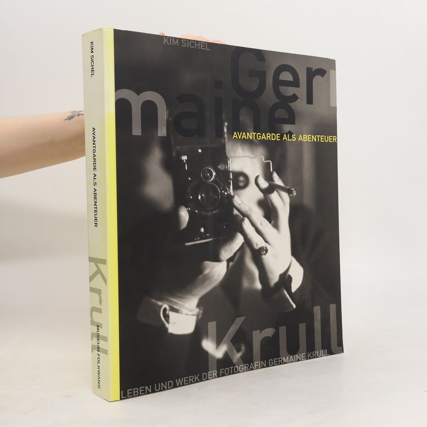 Germaine Krull Avantgarde als Abenteuer