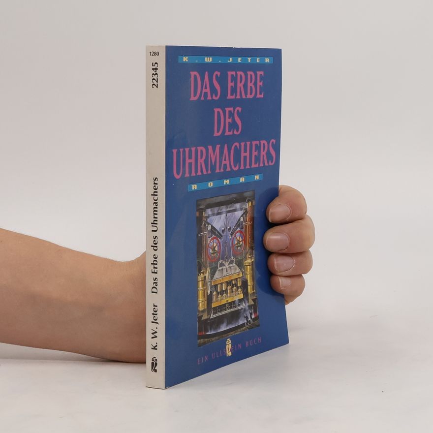 K. W. Jeter Das Erbe des Uhrmachers. Eine verrückt-phantastische Geschichte aus viktorianischer Zeit.