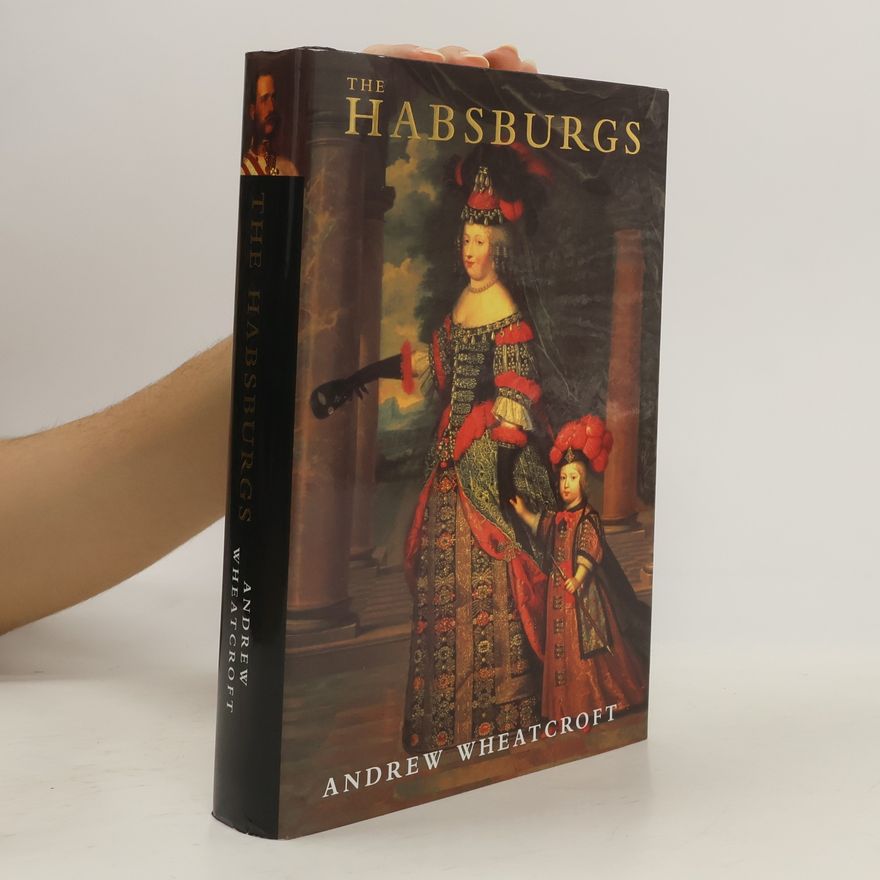 Andrew Wheatcroft The Habsburgs