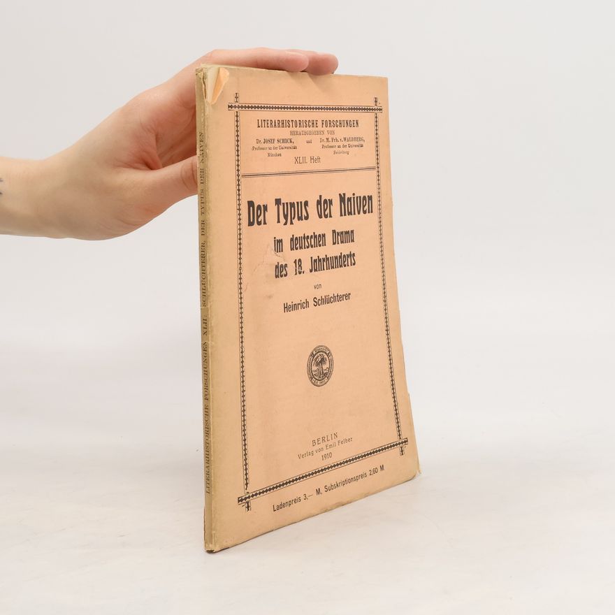 Heinrich Schlüchterer Der Typus der Naiven im deutschen Drama des 18. Jahrhunderts