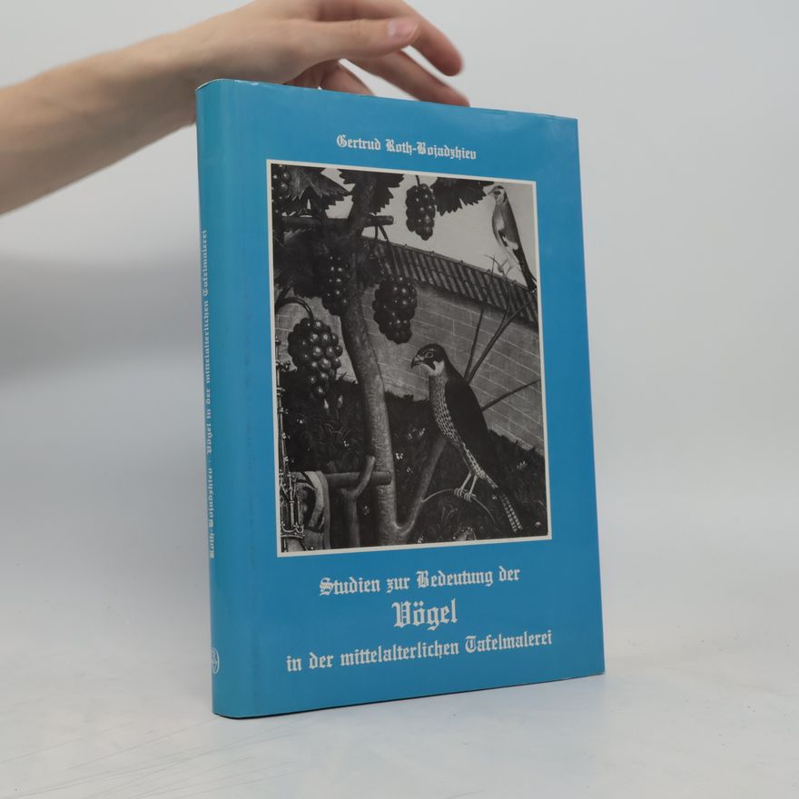 Gertrud Roth-Bojadzhiev Studien zur Bedeutung der Vögel in der mittelalterlichen Tafelmalerei