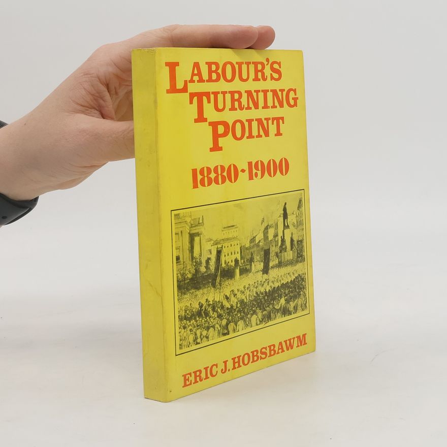 Eric Hobsbawm Labour's Turning Point, 1880-1900