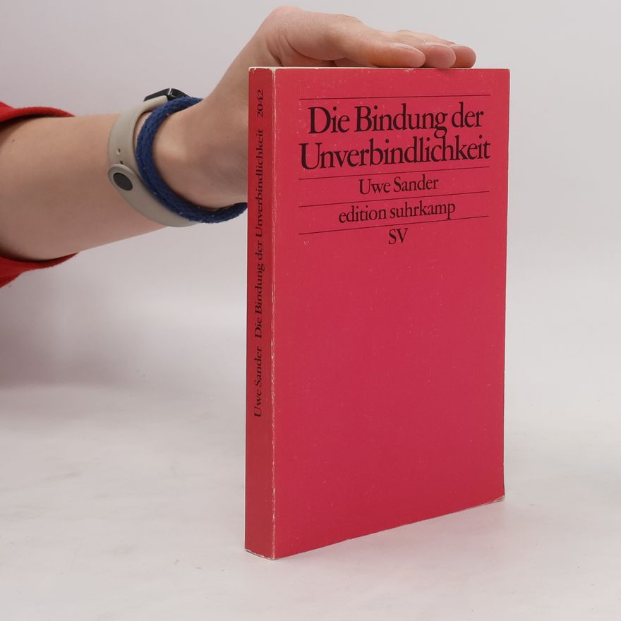 Uwe Sander Die Bindung der Unverbindlichkeit