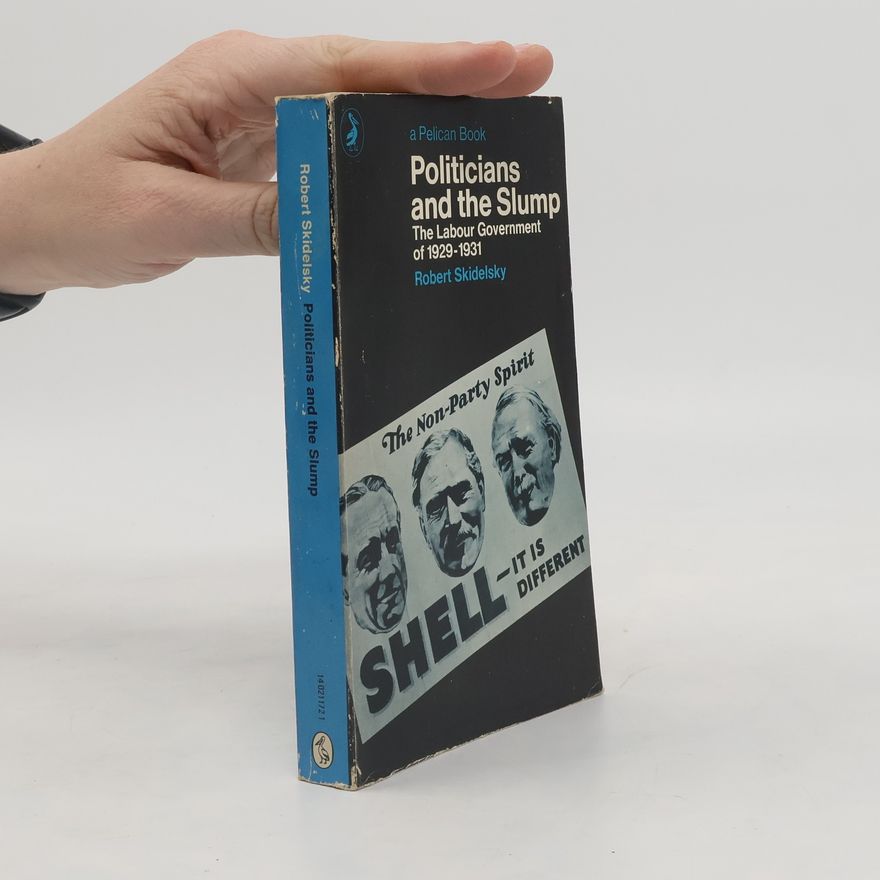 Robert Jacob Alexander Skidelsky Politicians and the Slump