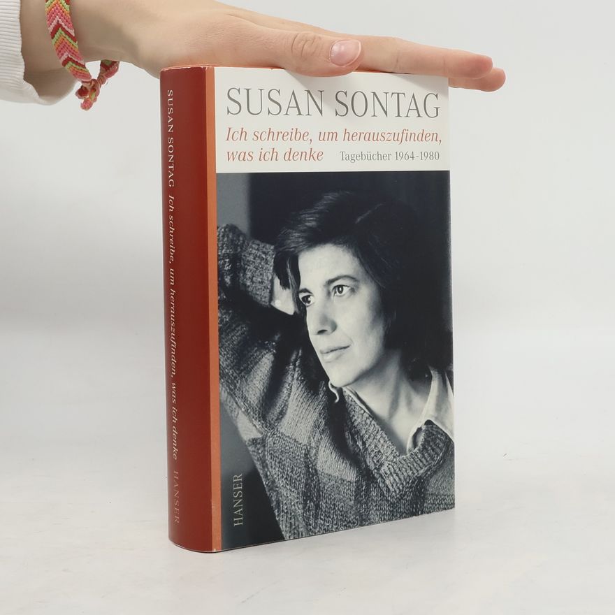 Susan Sontag Ich schreibe, um herauszufinden, was ich denke