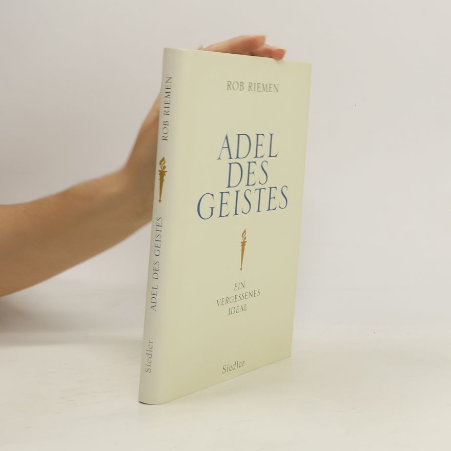 Rob Riemen Adel des Geistes. Ein vergessenes Ideal