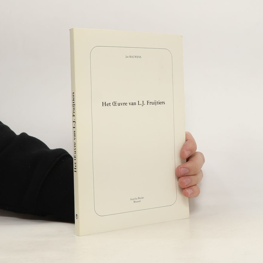 Jan G. Bauwens Het (Euvre van L. J. Fruijitiers