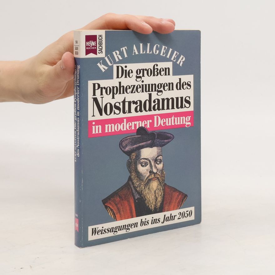 Kurt Allgeier Die grossen Prophezeiungen des Nostradamus in moderner Deutung