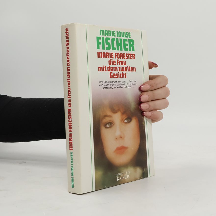 Marie Louise Fischer Marie Forester. Die Frau mit dem zweiten Gesicht