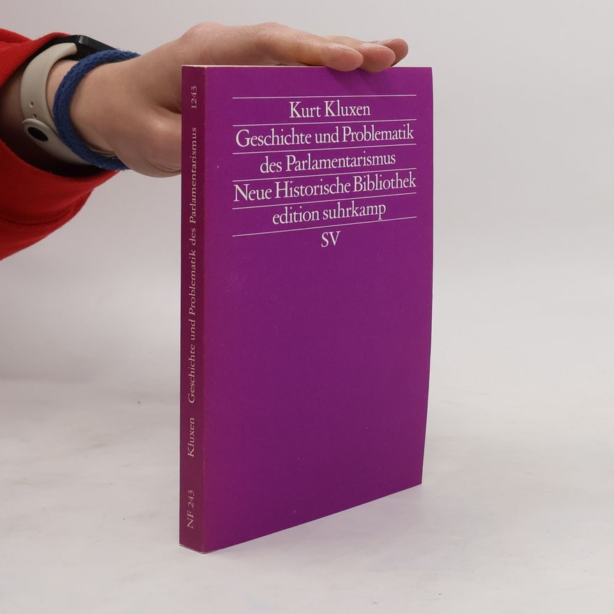 Kurt Kluxen Geschichte und Problematik des Parlamentarismus