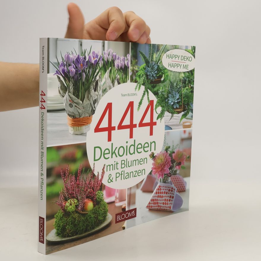 Team BLOOM's 444 Dekoideen mit Blumen & Pflanzen