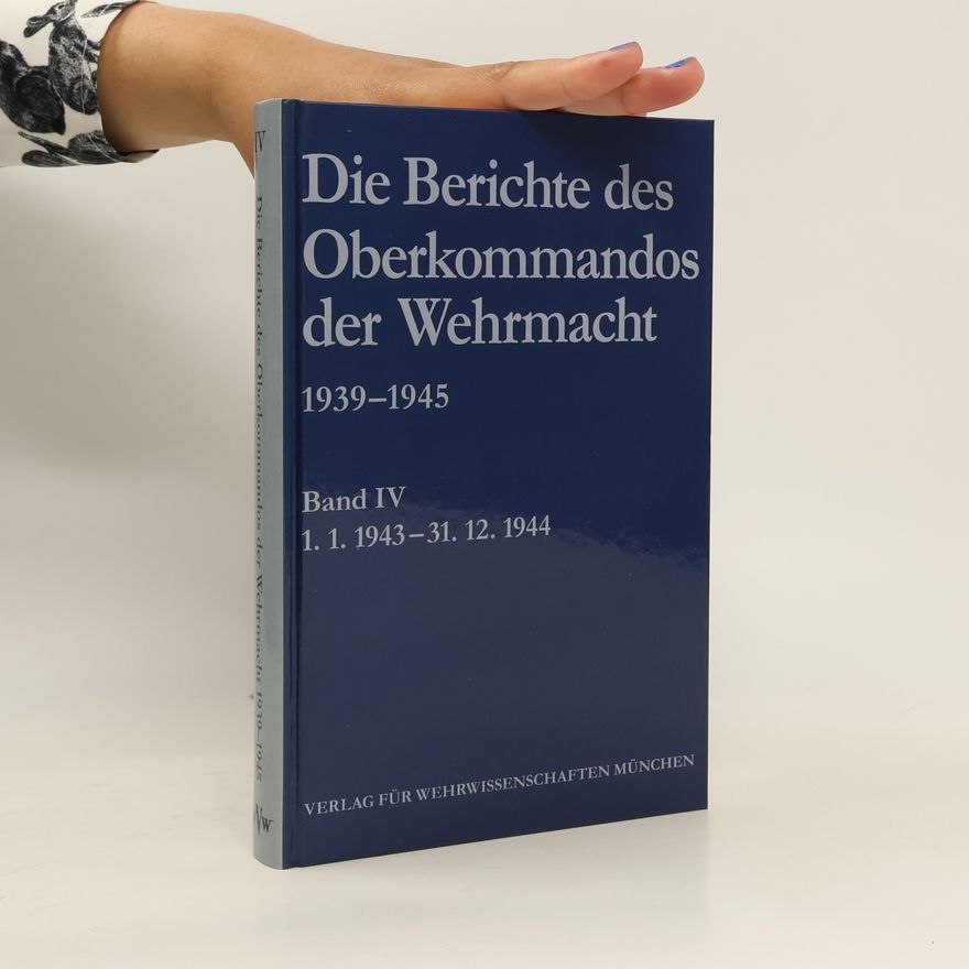 Autorenkollektiv Die Berichte des Oberkommandos der Wehrmach 1939-1945. Band IV