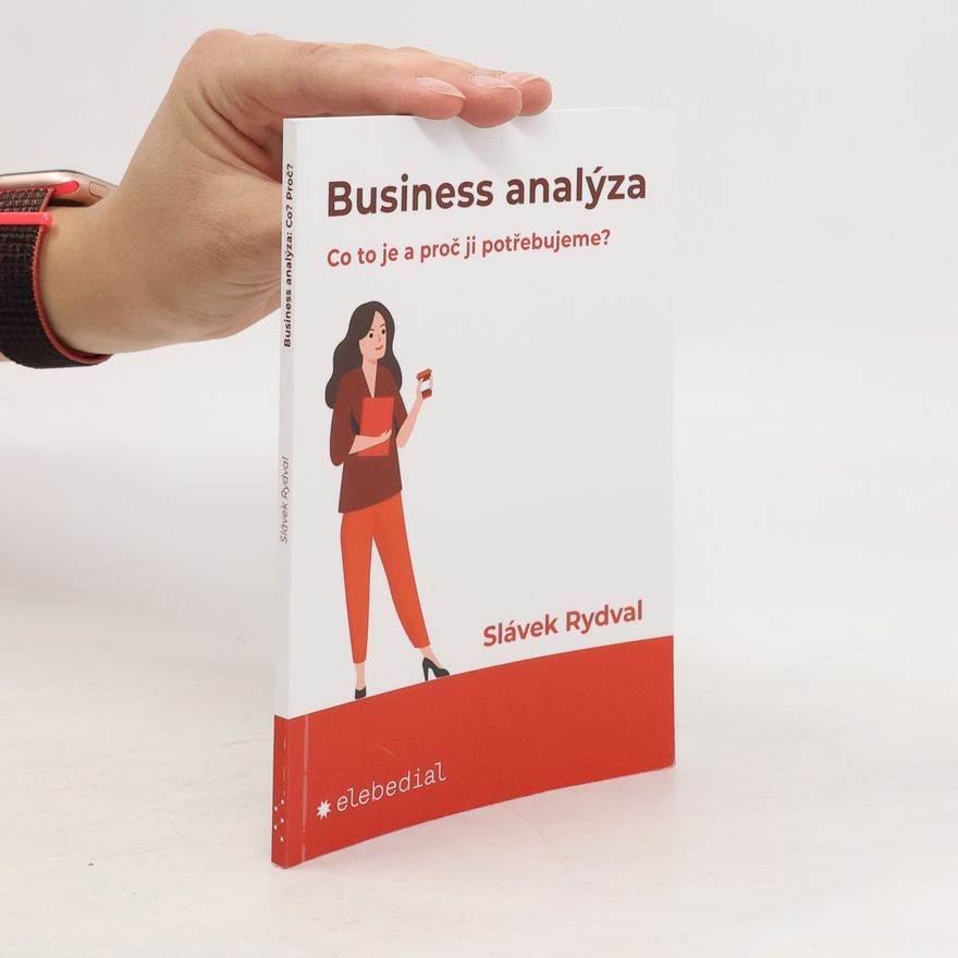 Slávek Rydval Business analýza. Co to je a proč ji potřebujeme?