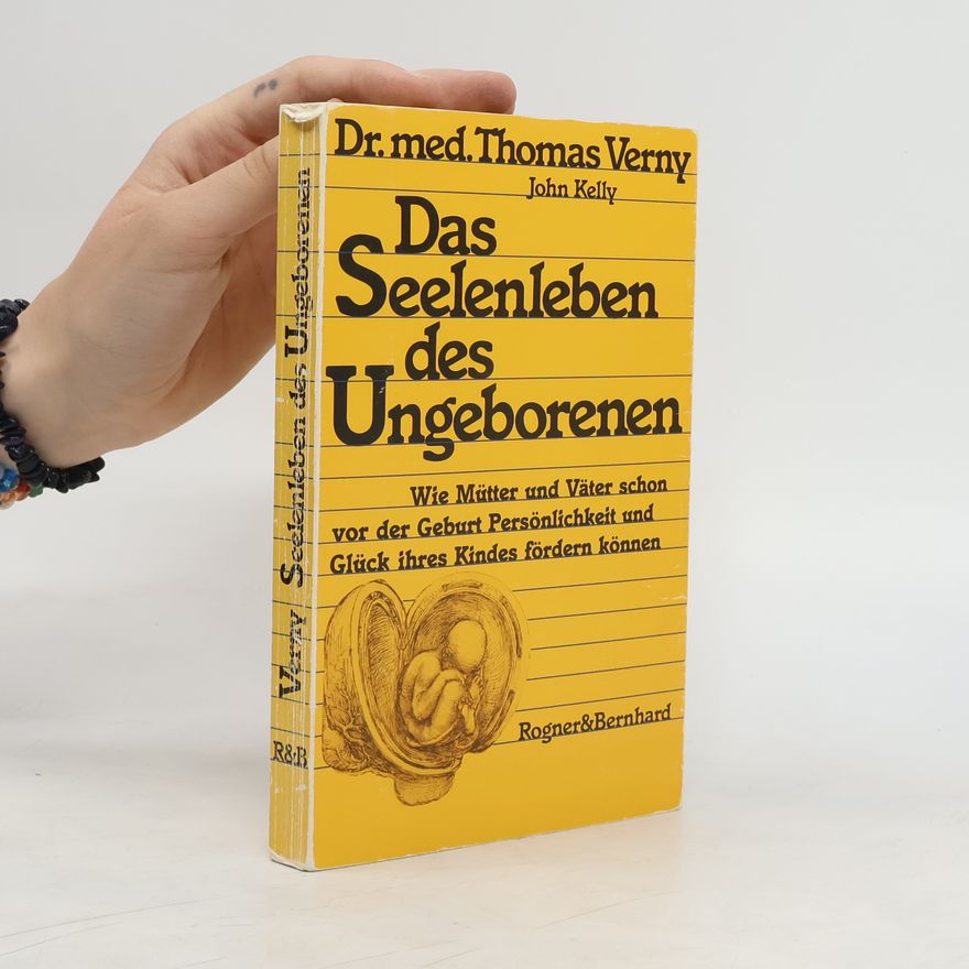 Thomas R. Verny Das Seelenleben des Ungeborenen