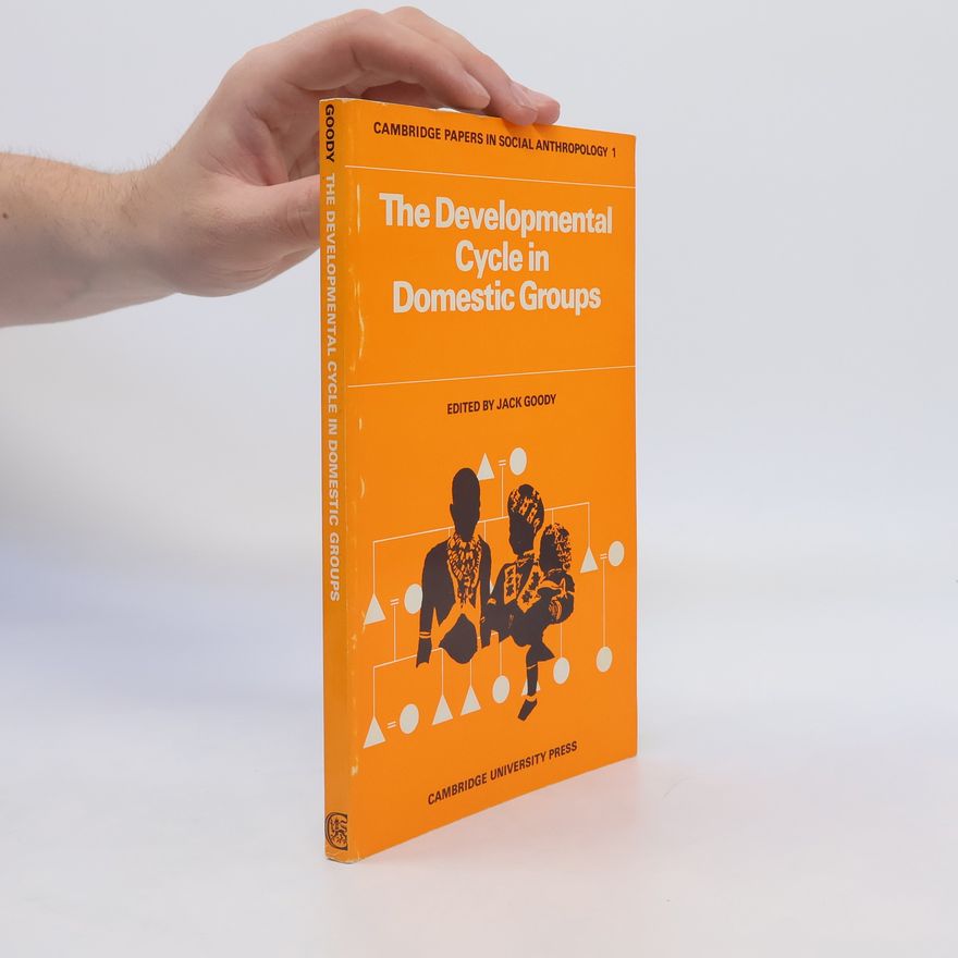 Jack Goody The Developmental Cycle in Domestic Groups