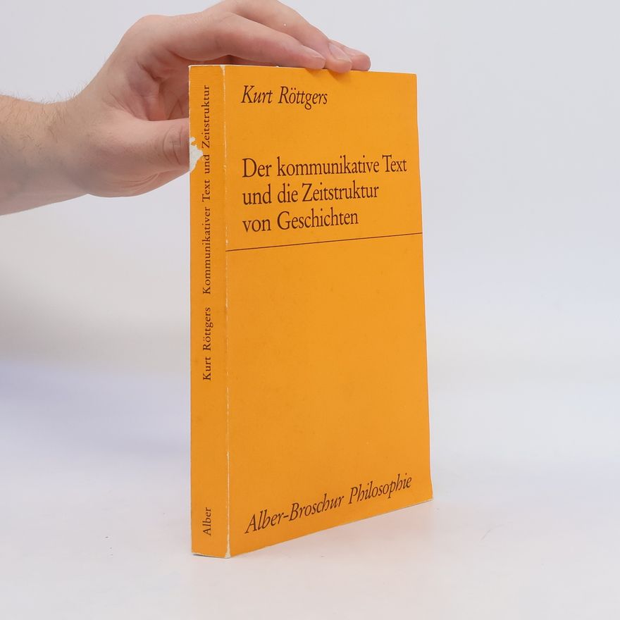 Kurt Röttgers Der kommunikative Text und die Zeitstruktur von Geschichten