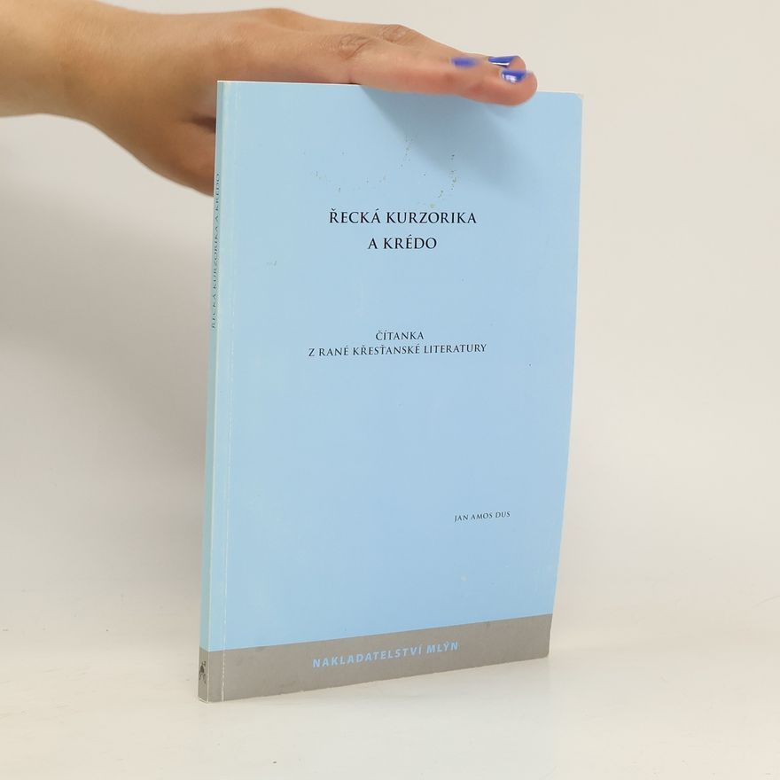 Jan Amos Dus Řecká kurzorika a krédo : čítanka z rané křesťanské literatury