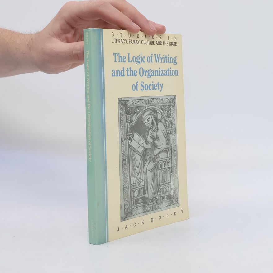 Jack Goody The logic of writing and the organization of society