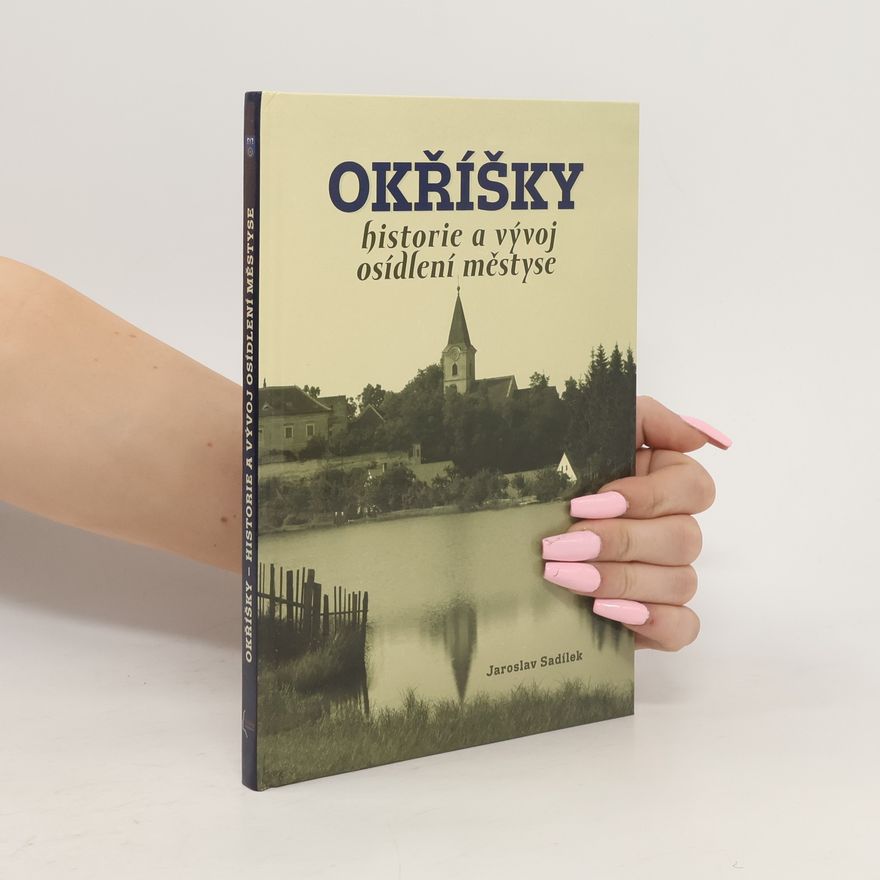 Jaroslav Sadílek Okříšky - historie a vývoj osídlení městyse