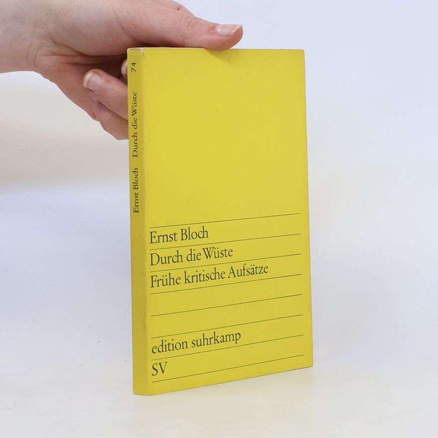 Ernst Bloch Durch die Wüste. Frühe kritische Aufsätze