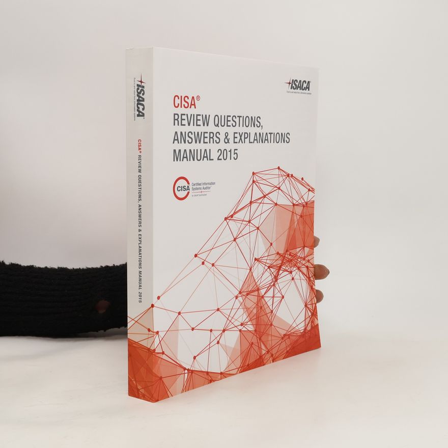 Kolektiv autorů CISA Review Questions, Answers and Explanations Manual 2015
