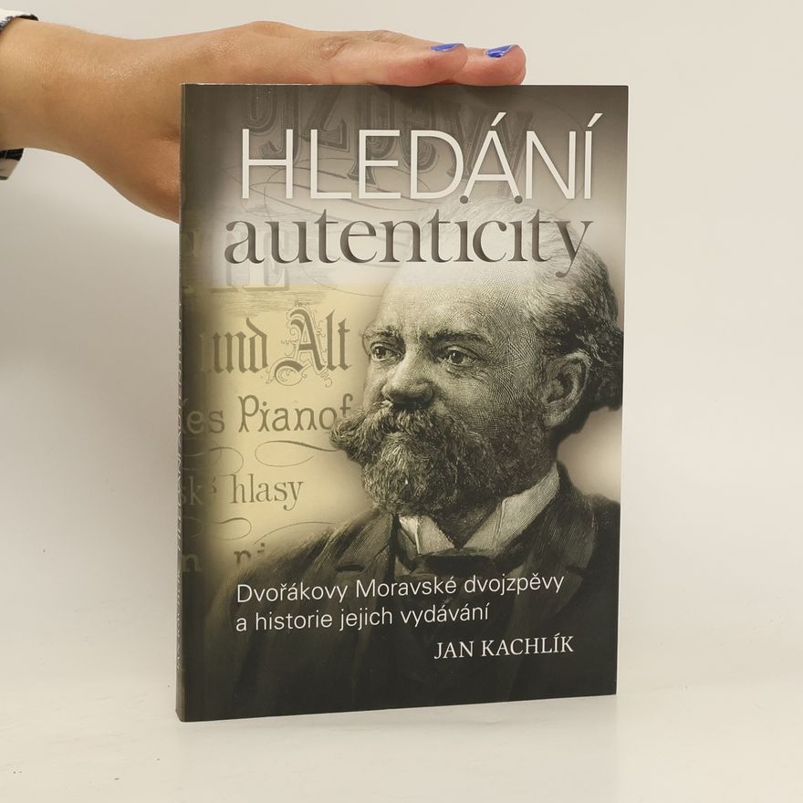 Jan Kachlík Hledání autenticity - Dvořákovy Moravské dvojzpěvy a historie jejich vydávání