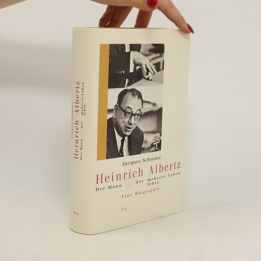 Jacques Schuster Heinrich Albertz - der Mann, der mehrere Leben lebte